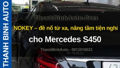 Video NOKEY – đề nổ từ xa, nâng tầm tiện nghi cho Mercedes S450 tại ThanhBinhAuto