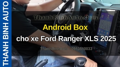 Video Android Box cho xe Ford Ranger XLS 2025 tại ThanhBinhAuto