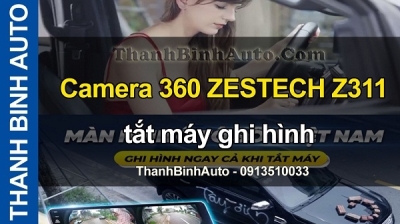 Video Camera 360 ZESTECH Z311 tắt máy ghi hình