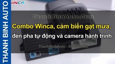Video Combo Winca, cảm biến gạt mưa, đèn pha tự động và camera hành trình tại ThanhBinhAuto