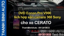 Video DVD Eonon Pro V900 tích hợp sẵn camera 360 Sony cho xe CERATO