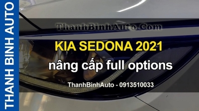 Video KIA SEDONA 2021 nâng cấp full options