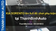 Video KIA SORENTO lên full đồ chơi phụ kiện tại ThanhBinhAuto