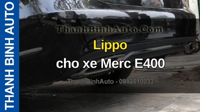 Video Lippo cho xe Merc E400 tại ThanhBinhAuto