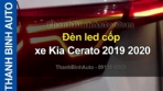 Video Đèn led cốp Kia Cerato 2019 2020 ThanhBinhAuto