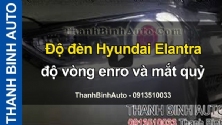 Video Độ đèn Hyundai Elantra độ vòng enro và mắt quỷ