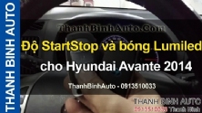 Video Độ StartStop và bóng Lumiled cho Hyundai Avante 2014