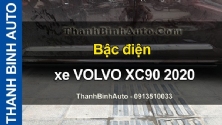 Video Bậc điện xe VOLVO XC90 2020 tại ThanhBinhAuto