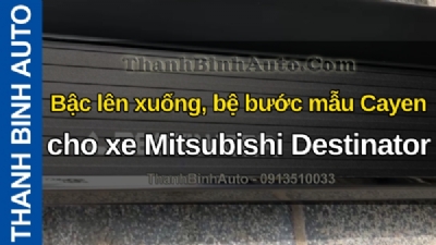 Video Bậc lên xuống, bệ bước mẫu Cayen cho xe Mitsubishi Destinator tại ThanhBinhAuto