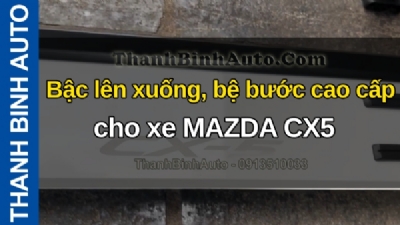 Video Bậc lên xuống, bệ bước cao cấp cho xe MAZDA CX5 tại ThanhBinhAuto
