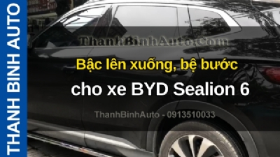 Video Bậc lên xuống, bệ bước cho xe BYD Sealion 6 tại ThanhBinhAuto