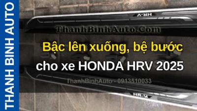 Video Bậc lên xuống, bệ bước cho xe HONDA HRV 2025 tại ThanhBinhAuto