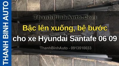 Video Bậc lên xuống, bệ bước cho xe Hyundai Santafe 06 09 tại ThanhBinhAuto