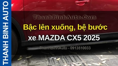 Video Bậc lên xuống, bệ bước xe MAZDA CX5 2025 tại ThanhBinhAuto