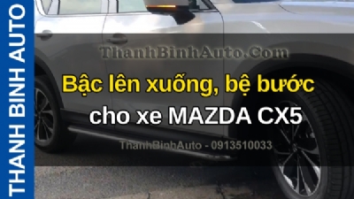 Video Bậc lên xuống, bệ bước cho xe MAZDA CX5 tại ThanhBinhAuto