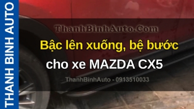 Video Bậc lên xuống, bệ bước cho xe MAZDA CX5 tại ThanhBinhAuto