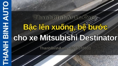 Video Bậc lên xuống, bệ bước cho xe Mitsubishi Destinator tại ThanhBinhAuto