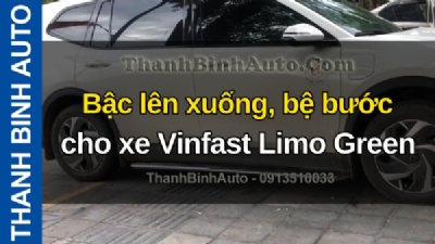 Video Bậc lên xuống, bệ bước cho xe Vinfast Limo Green tại ThanhBinhAuto