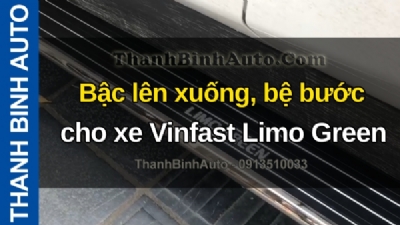 Video Bậc lên xuống, bệ bước cho xe Vinfast Limo Green tại ThanhBinhAuto