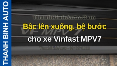 Video Bậc lên xuống, bệ bước cho xe Vinfast MPV7 tại ThanhBinhAuto