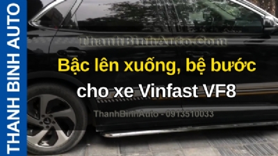 Video Bậc lên xuống, bệ bước cho xe Vinfast VF8 tại ThanhBinhAuto