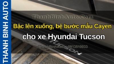 Video Bậc lên xuống, bệ bước mẫu Cayen cho xe Hyundai Tucson tại ThanhBinhAuto