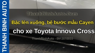 Video Bậc lên xuống, bệ bước mẫu Cayen cho xe Toyota Innova Cross tại ThanhBinhAuto
