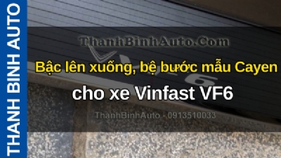 Video Bậc lên xuống, bệ bước mẫu Cayen cho xe Vinfast VF6 tại ThanhBinhAuto