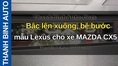 Video Bậc lên xuống, bệ bước mẫu Lexus cho xe MAZDA CX5 tại ThanhBinhAuto