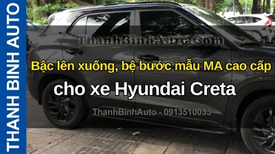Video Bậc lên xuống, bệ bước mẫu MA cao cấp cho xe Hyundai Creta tại ThanhBinhAuto