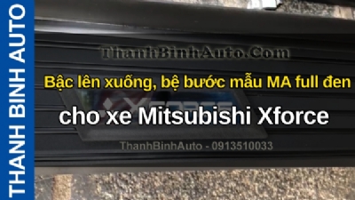 Video Bậc lên xuống, bệ bước mẫu MA full đen cho xe Mitsubishi Xforce tại ThanhBinhAuto