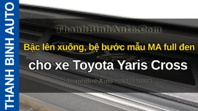 Video Bậc lên xuống, bệ bước mẫu MA full đen cho xe Toyota Yaris Cross tại ThanhBinhAuto