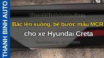 Video Bậc lên xuống, bệ bước mẫu MCR cho xe Hyundai Creta tại ThanhBinhAuto