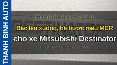 Video Bậc lên xuống, bệ bước mẫu MCR cho xe Mitsubishi Destinator tại ThanhBinhAuto