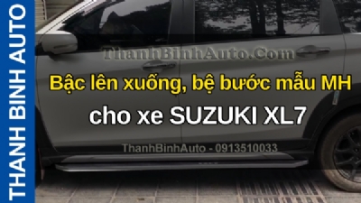 Video Bậc lên xuống, bệ bước mẫu MH cho xe SUZUKI XL7 tại ThanhBinhAuto