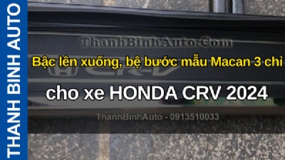 Video Bậc lên xuống, bệ bước mẫu Macan 3 chỉ cho xe HONDA CRV 2024 tại ThanhBinhAuto