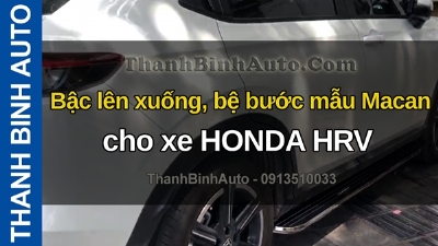 Video Bậc lên xuống, bệ bước mẫu Macan cho xe HONDA HRV tại ThanhBinhAuto