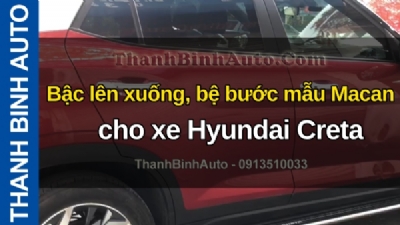 Video Bậc lên xuống, bệ bước mẫu Macan cho xe Hyundai Creta tại ThanhBinhAuto