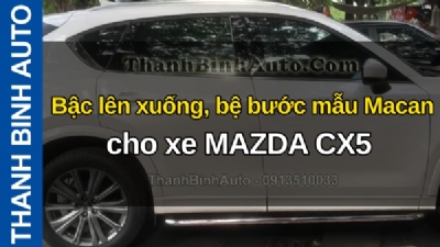 Video Bậc lên xuống, bệ bước mẫu Macan cho xe MAZDA CX5 tại ThanhBinhAuto