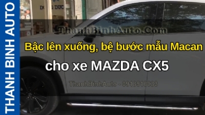 Video Bậc lên xuống, bệ bước mẫu Macan cho xe MAZDA CX5 tại ThanhBinhAuto