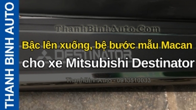 Video Bậc lên xuống, bệ bước mẫu Macan cho xe Mitsubishi Destinator tại ThanhBinhAuto