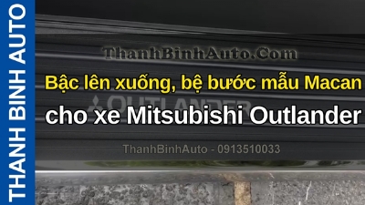 Video Bậc lên xuống, bệ bước mẫu Macan cho xe Mitsubishi Outlander 2021 tại ThanhBinhAuto