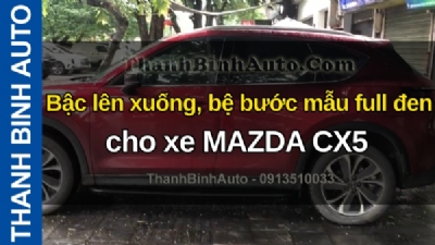 Video Bậc lên xuống, bệ bước mẫu full đen cho xe MAZDA CX5 tại ThanhBinhAuto