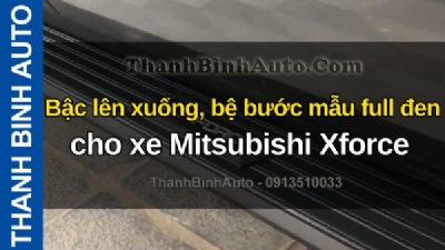 Video  Bậc lên xuống, bệ bước mẫu full đen cho xe Mitsubishi Xforce tại ThanhBinhAuto 