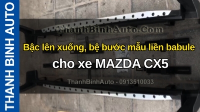 Video Bậc lên xuống, bệ bước mẫu liền babule cho xe MAZDA CX5 tại ThanhBinhAuto