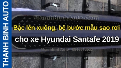 Video Bậc lên xuống, bệ bước mẫu sao rơi cho xe Hyundai Santafe 2019 tại ThanhBinhAuto
