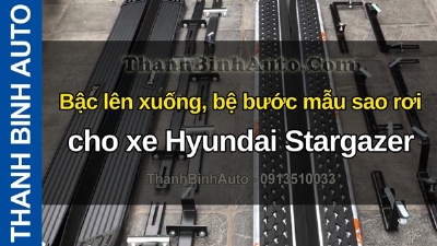 Video Bậc lên xuống, bệ bước mẫu sao rơi cho xe Hyundai Stargazer tại ThanhBinhAuto