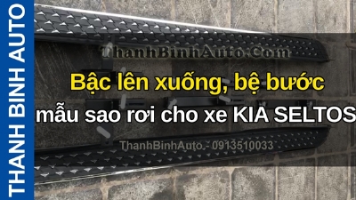 Video Bậc lên xuống, bệ bước mẫu sao rơi cho xe KIA SELTOS tại ThanhBinhAuto