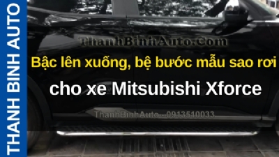 Video Bậc lên xuống, bệ bước mẫu sao rơi cho xe Mitsubishi Xforce tại ThanhBinhAuto