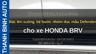 Video Bậc lên xuống, bệ bước nhôm đúc mẫu Defender cho xe HONDA BRV tại ThanhBinhAuto